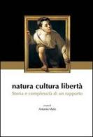 Natura cultura libertà. Storia e complessità di un rapporto di Antonio Malo edito da Edusc