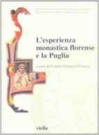L' esperienza monastica florense e la Puglia. Atti del secondo Convegno internazionale di studio (Bari-Laterza-Matera, 20-22 maggio 2005) edito da Viella