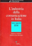 L' industria della comunicazione in Italia. 6° rapporto IEM. Imprese e mercati: bilancio di un decennio edito da Guerini e Associati