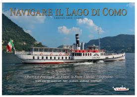 Navigare il lago di Como. La flotta, il paesaggio, l'ospitalità. Ediz. italiana e inglese di Attilio Sampietro edito da Sampietro