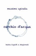 Cerchio d'acqua di Massimo Apicella edito da ilmiolibro self publishing