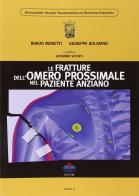 Le fratture dell'omero prossimale nel paziente anziano di Giuseppe Solarino, Biagio Moretti, Giovanni Vicenti edito da Timeo