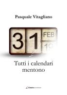Tutti i calendari mentono di Pasquale Vitagliano edito da Giazira Scritture