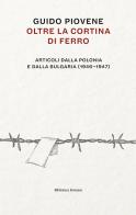 Oltre la cortina di ferro. Articoli dalla Polonia e dalla Bulgaria (1946-1947) di Guido Piovene edito da Ronzani Editore
