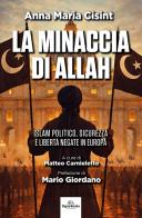 La minaccia di Allah. Islam politico, sicurezza e libertà negate in Europa di Anna Maria Cisint edito da Signs Publishing