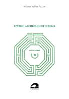 I parchi archeologici di Roma di Massimo De Vico Fallani edito da Il Formichiere