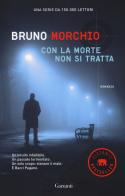 Con la morte non si tratta di Bruno Morchio edito da Garzanti