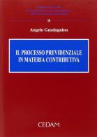 Il processo previdenziale in materia contributiva di Angelo Guadagnino edito da CEDAM