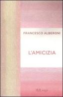 L' amicizia di Francesco Alberoni edito da BUR Biblioteca Univ. Rizzoli