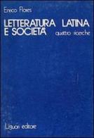 Letteratura latina e società di Enrico Flores edito da Liguori