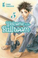 Welcome to the ballroom vol.5 di Tomo Takeuchi edito da Star Comics