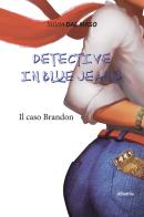 Detective in blue jeans. Il caso Brandon di Silvia Dal Maso edito da Gruppo Albatros Il Filo