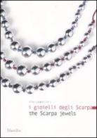 I gioielli degli Scarpa-The Scarpa jewels di Alba Cappellieri edito da Marsilio