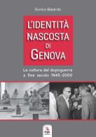 L' identità nascosta di Genova. La cultura dal dopoguerra a fine secolo 1945-2000 di Enrico Baiardo edito da ERGA