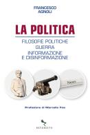 La politica. Filosofie politiche, guerra, informazione e disinformazione di Francesco Agnoli edito da Reverdito
