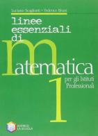 Linee essenziali di matematica. Con espansione online. Per gli Ist. professionali vol.1 di Luciano Scaglianti, Federico Bruni edito da La Scuola