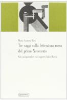 Tre saggi sulla letteratura russa del primo Novecento. Con un'appendice sui rapporti Italia-Russia di M. Assunta Paci edito da Quattroventi