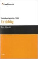 Lo stalking. Linee guida per la prevenzione e la tutela di Paola Ghirardelli edito da Lampi di Stampa