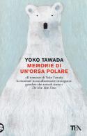 Memorie di un'orsa polare di Yoko Tawada edito da TEA