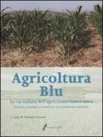 Agricoltura blu. La via italiana dell'agricoltura conservativa. Principi, tecnologie e metodi per una produzione sostenibile edito da Il Sole 24 Ore Edagricole