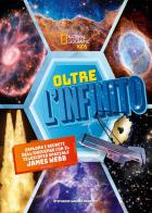 Oltre l'infinito. Esplora i segreti dell'universo con il telescopio spaziale James Webb. Ediz. a colori di Stephanie Drimmer edito da White Star