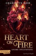 Heart on fire. Anime incatenate di Charlotte Rose edito da Sperling & Kupfer