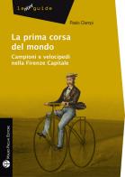 La prima corsa del mondo. Campini e velocipedi nella Firenze capitale di Paolo Ciampi edito da Mauro Pagliai Editore