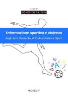 Informazione sportiva e violenza. Dagli anni Sessanta al codice media e sport edito da Progedit