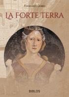 La forte terra. Ediz. integrale di Francesco Gobbo edito da Biblos