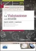 La valutazione nella scuola. Aspetti, modelli ed esperienze di Adriana Schiedi edito da Edises