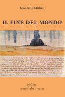 Il fine del mondo di Giancarlo Micheli edito da Giuliano Ladolfi Editore