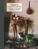 French country cooking. Cartoline da un villaggio immerso nei vigneti di Mimi Thorisson edito da Guido Tommasi Editore-Datanova