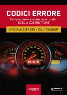 Manuale codici errore. Speciale Citroen, Ds, Peugeot. Comprendere e analizzare i codici Eobd e Costruttore edito da Autronica