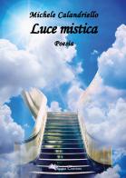 Luce mistica di Michele Calandriello edito da Pegasus Edition