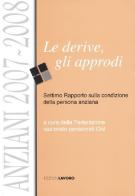 Anziani 2007-2008. Le derive, gli approdi. Settimo rapporto sulla condizione della persona anziana edito da Edizioni Lavoro