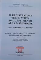 Il registratore telematico: dal censimento alla dismissione. Aspetti normativi e operativi di Francesco Scopacasa edito da Grafiche Step
