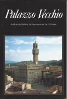 Palazzo Vecchio. Guide to the building, the apartments and the collections di Ugo Muccini edito da Scala Group