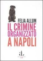 Il crimine organizzato a Napoli di Felia Allum edito da L'Ancora del Mediterraneo