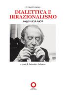 Dialettica e irrazionalismo. Saggi 1932-1970 di György Lukács edito da Edizioni Punto Rosso