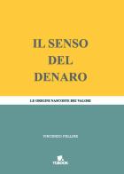 Il senso del denaro. Le origini nascoste dei valori di Vincenzo Felline edito da Tg Book