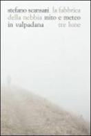 La fabbrica della nebbia. Mito e meteo in Valpadana di Stefano Scansani edito da Tre Lune