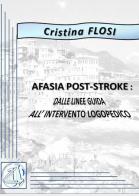 Afasia post-stroke. Dalle linee guida al trattamento logopedico di Cristina Flosi edito da ilmiolibro self publishing