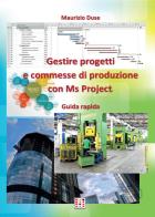 Gestire progetti e commesse di produzione con Ms Project di Maurizio Duse edito da Youcanprint