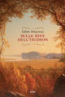 Sulle rive dell'Hudson di Edith Wharton edito da Elliot