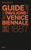 Guide to the Pavilions of the Venice Biennale since 1887 di Marco Mulazzani edito da Electa