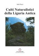 Culti naturalistici della Liguria antica di Italo Pucci edito da Luna Editore