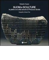 Suoni e sculture. Le pietre e le città sonore di Pinuccio Sciola di Roberto Favaro, Nanni Pes edito da Arkadia