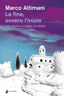 La fine, ovvero l'inizio (una storia a cui dare un colore) di Marco Altimani edito da Venturaedizioni