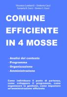 Comune efficiente in 4 mosse. Analisi del contesto, programmazione, organizzazione, amministrazione, come individuare il punto di partenza, come sviluppare il progra di Vincenzo Lombardi, Umberto Cucci, Carmela Rita Cucci edito da Deltaform4.0 srl