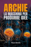 Archie. La macchina per produrre idee di Mauro Bonello edito da Youcanprint